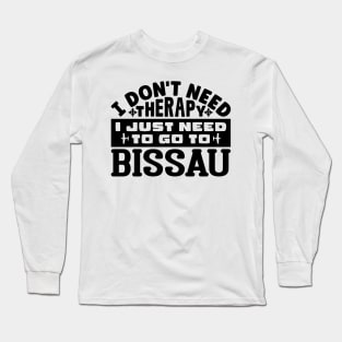 I don't need therapy, I just need to go to Bissau Long Sleeve T-Shirt